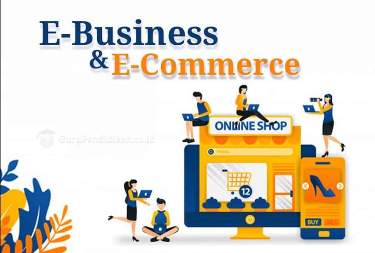 Pengertian E-commerce dan E-business, Serta 5 Perbedaannya!