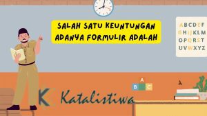 Salah Satu Keuntungan Adanya Formulir Adalah