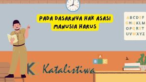 Pada Dasarnya Hak Asasi Manusia Harus