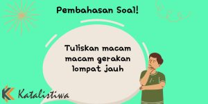 Tuliskan macam macam gerakan lompat jauh 1 Tuliskan macam macam gerakan lompat jauh