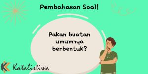 Pakan buatan umumnya berbentuk? 1 Pakan buatan umumnya berbentuk?