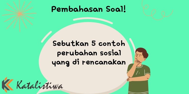 Sebutkan 5 contoh perubahan sosial yang di rencanakan