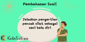 Jelaskan pengertian pencak silat sebagai seni bela diri 1 Jelaskan pengertian pencak silat sebagai seni bela diri