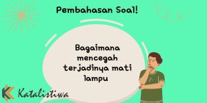 Bagaimana mencegah terjadinya mati lampu 1 Bagaimana mencegah terjadinya mati lampu