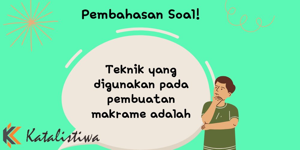 Teknik yang digunakan pada pembuatan makrame adalah
