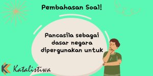 Pancasila sebagai dasar negara dipergunakan untuk 1 Pancasila sebagai dasar negara dipergunakan untuk