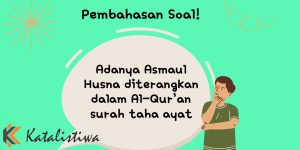 Adanya Asmaul Husna diterangkan dalam Al-Qur’an surah taha ayat 1 Adanya Asmaul Husna diterangkan dalam Al-Qur’an surah taha ayat