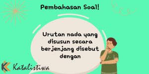 Urutan nada yang disusun secara berjenjang disebut dengan​