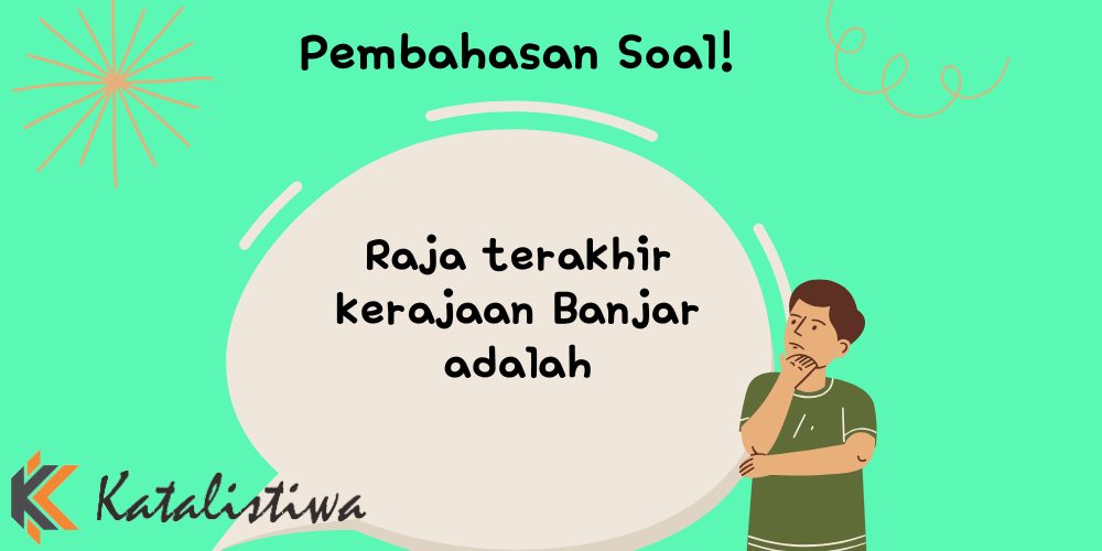 Raja terakhir kerajaan Banjar adalah