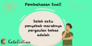 Salah satu penyebab maraknya pergaulan bebas adalah