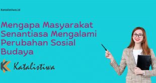Mengapa Masyarakat Senantiasa Mengalami Perubahan Sosial Budaya