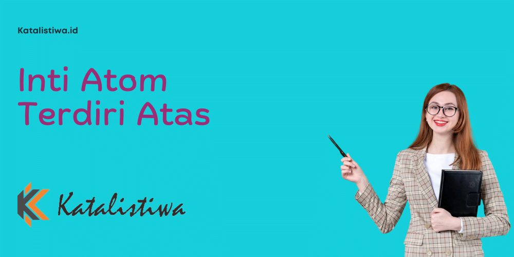 Inti Atom Terdiri Atas