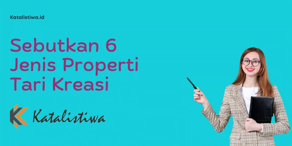 Sebutkan 6 Jenis Properti Tari Kreasi