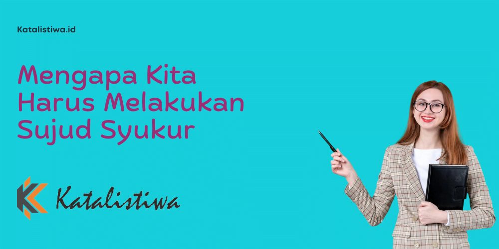 Mengapa Kita Harus Melakukan Sujud Syukur