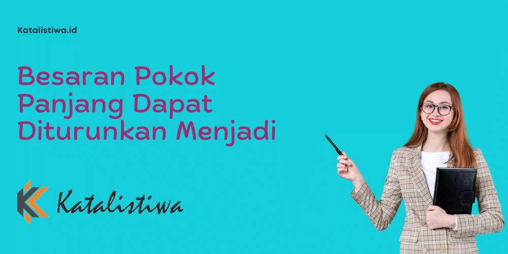 Besaran Pokok Panjang Dapat Diturunkan Menjadi​