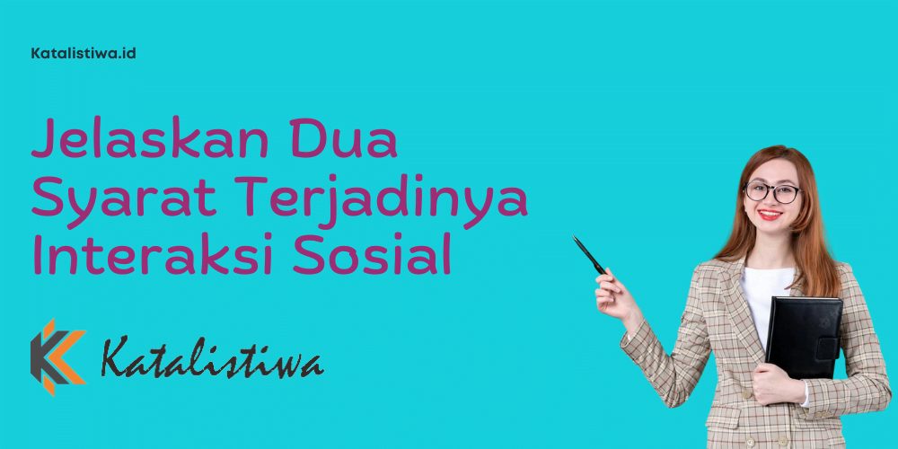 Jelaskan Dua Syarat Terjadinya Interaksi Sosial