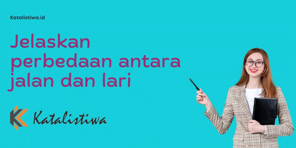 Jelaskan perbedaan antara jalan dan lari