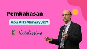 Apa Arti Mumayyiz?Jelaskan!