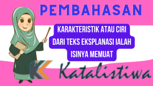 Karakteristik atau ciri dari teks eksplanasi ialah isinya memuat