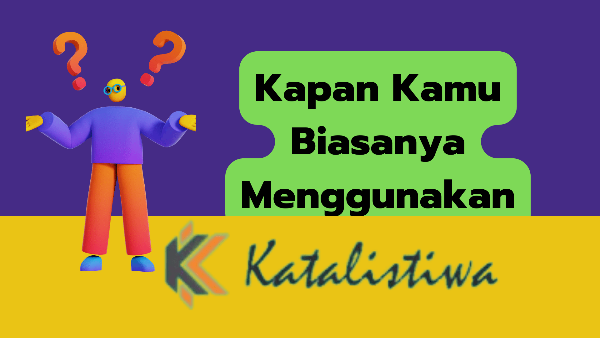 Kapan Kamu Biasanya Menggunakan Formulir