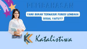 Yang bukan termasuk fungsi lembaga sosial yaitu