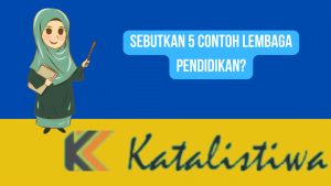 Sebutkan 5 contoh lembaga pendidikan?