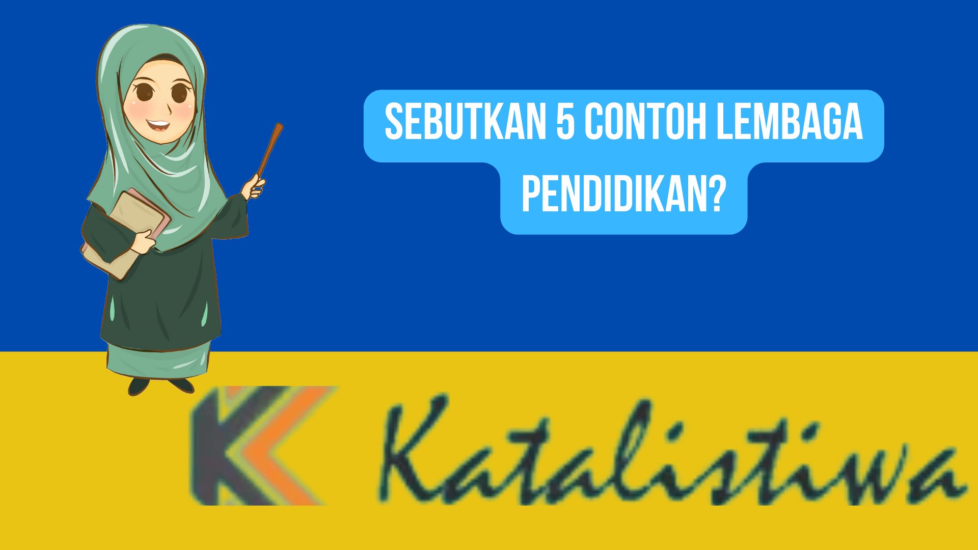 Sebutkan 5 Contoh Lembaga Pendidikan