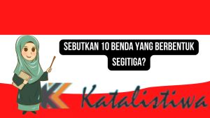 Sebutkan 10 benda yang berbentuk segitiga