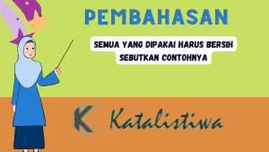 Semua yang dipakai harus bersih sebutkan contohnya