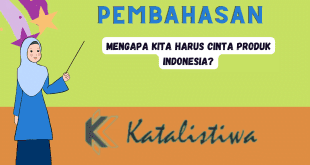 Mengapa kita harus cinta produk Indonesia?