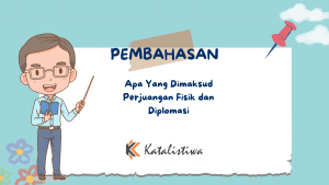 Apa Yang Dimaksud Perjuangan Fisik dan Diplomasi