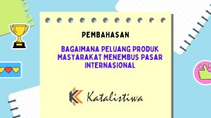 Bagaimana Peluang Produk Masyarakat Menembus Pasar Internasional