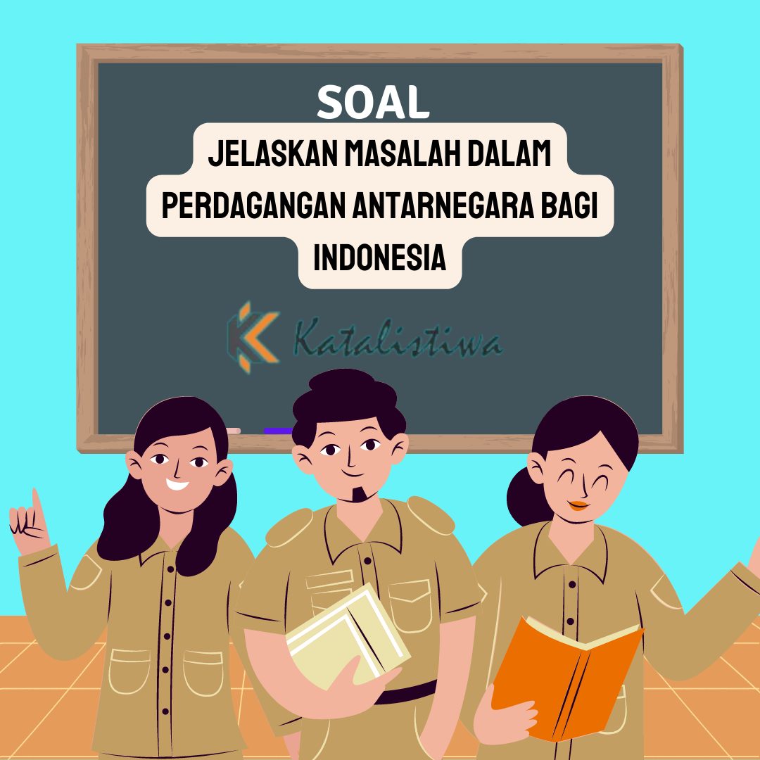 Jelaskan Masalah Dalam Perdagangan AntarNegara Bagi Indonesia