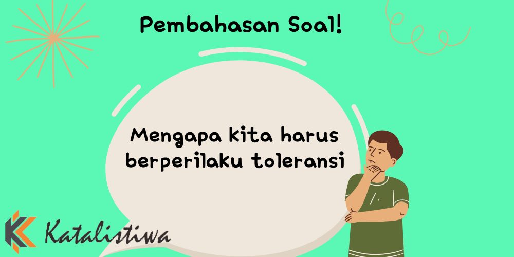 Mengapa kita harus berperilaku toleransi