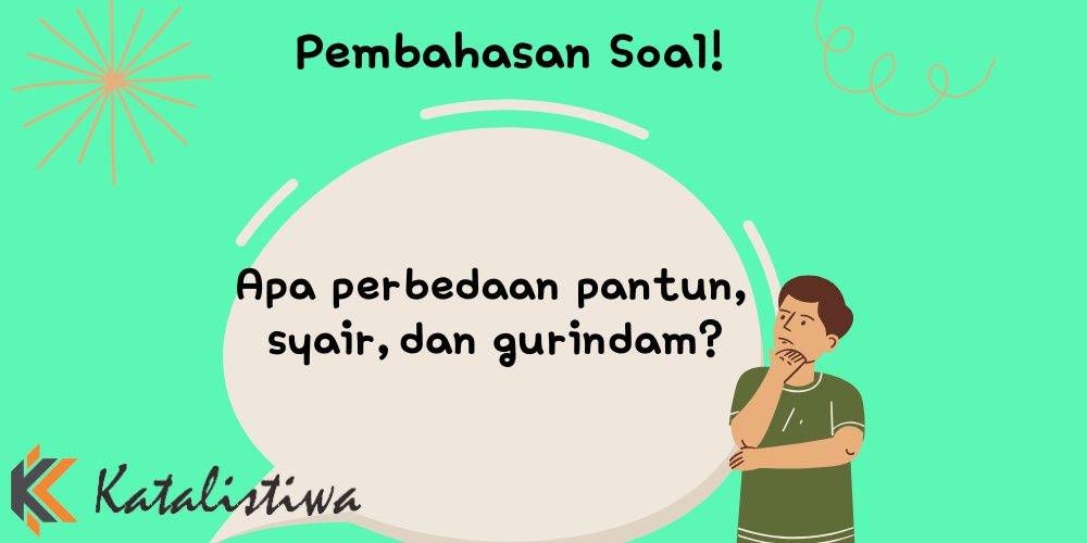 Apa perbedaan pantun, syair,dan gurindam?
