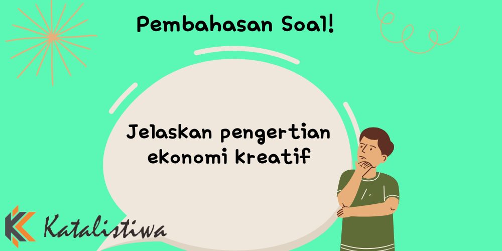 Jelaskan pengertian ekonomi kreatif