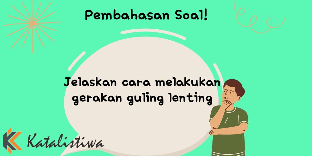 Jelaskan cara melakukan gerakan guling lenting