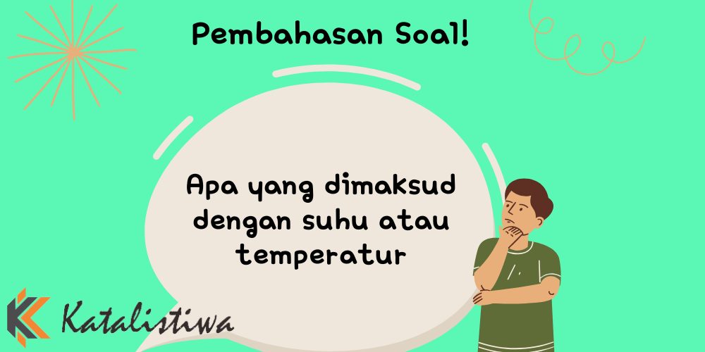 Apa yang dimaksud dengan suhu atau temperatur