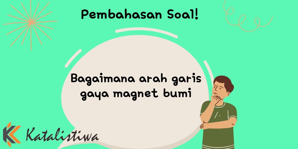 Bagaimana arah garis gaya magnet bumi