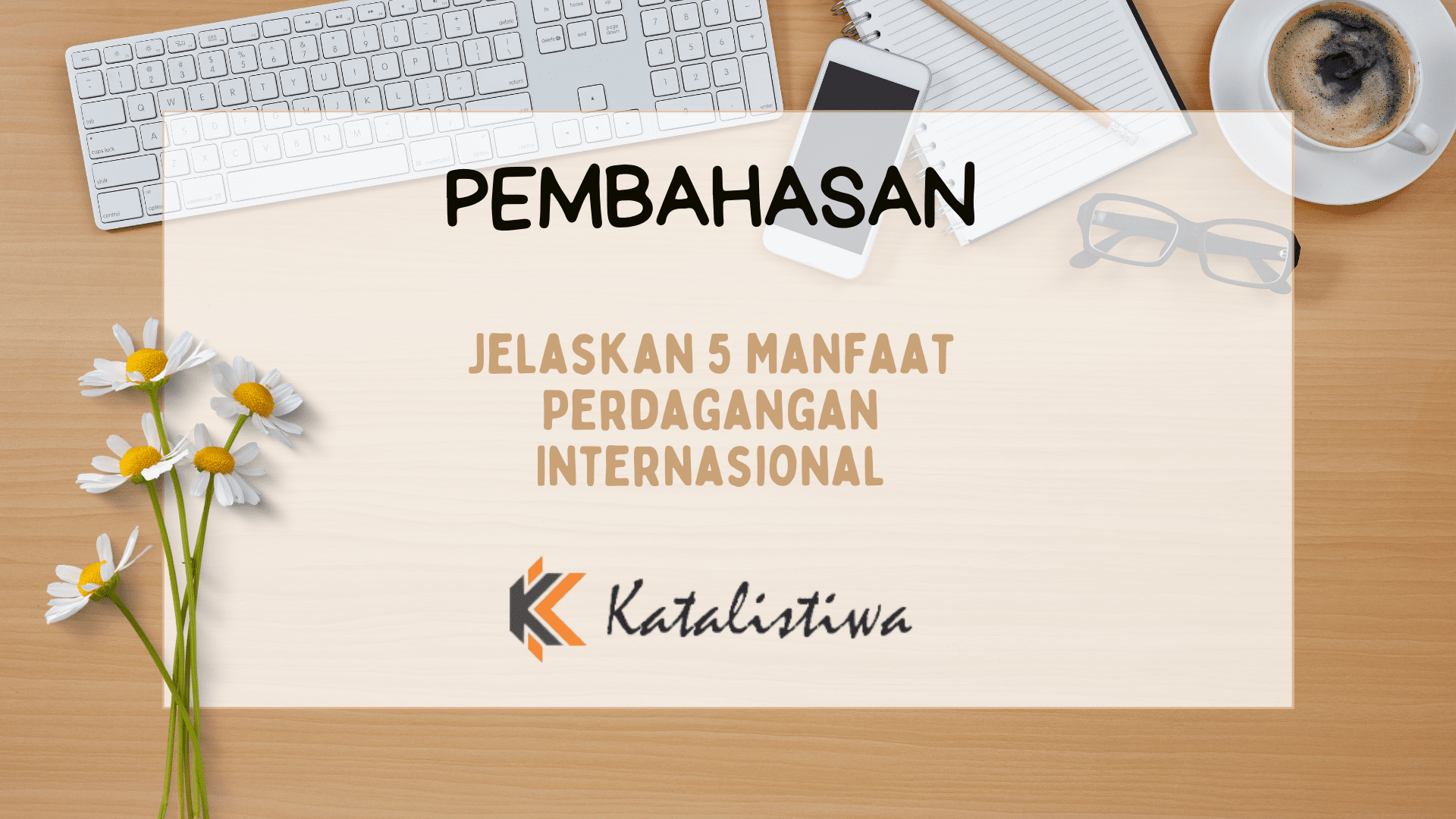Jelaskan 5 Manfaat Perdagangan Internasional
