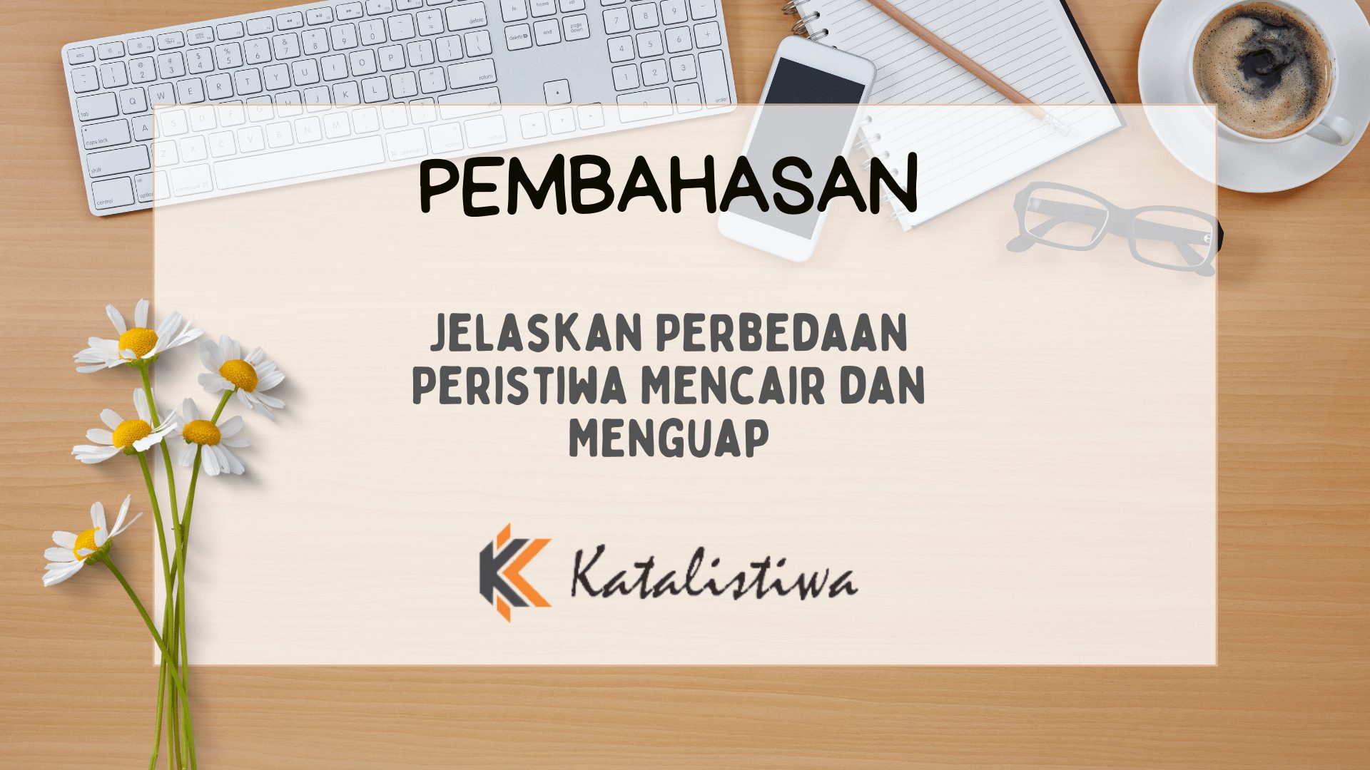Jelaskan Perbedaan Peristiwa Mencair dan Menguap