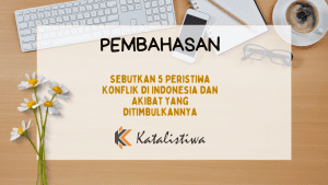 Sebutkan 5 Peristiwa Konflik di Indonesia dan Akibat Yang Ditimbulkannya