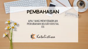 Apa Yang Menyebabkan Perubahan Wujud Kristal Es