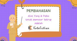 Alat Yang di Pakai Untuk Memutar Sekrup Adalah