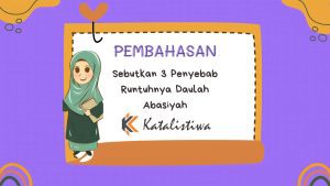 Sebutkan 3 Penyebab Runtuhnya Daulah Abasiyah