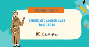 Sebutkan 2 Contoh Qada dan Qadar