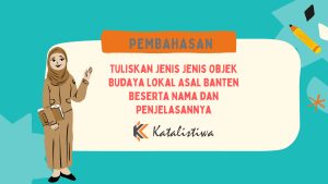 Tuliskan Jenis Jenis Objek Budaya Lokal Asal Banten Beserta Nama dan Penjelasannya