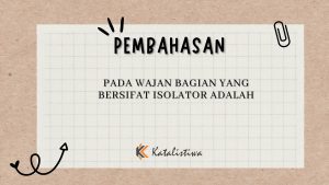 Pada Wajan Bagian Yang Bersifat Isolator Adalah