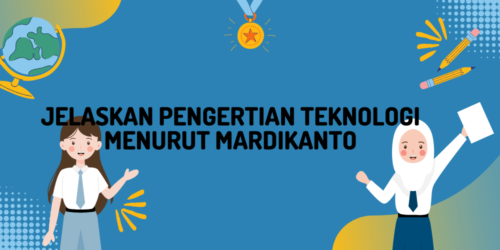 Jelaskan Pengertian Teknologi Menurut Mardikanto