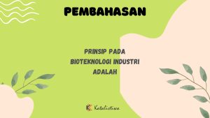Prinsip Pada Bioteknologi Industri Adalah